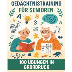 Schuh, Rainer Gedächtnistraining für Senioren – 100 Übungen in Großdruck: Wortsuchen, Sudoku, Kreuzworträtsel & Logikrätsel Gehirnjogging & Konzentrationstraining für ältere Menschen Schuh, Rainer Gedächtnistraining für Senioren – 100 Übungen in Großdruck: Wortsuchen, Sudoku, Kreuzworträtsel & Logikrätsel Gehirnjogging & Konzentrationstraining für ältere Menschen