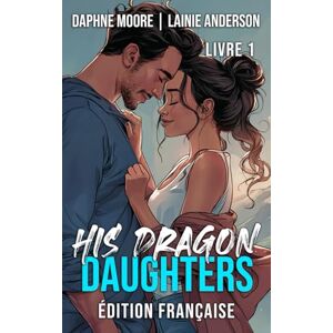 Anderson, Lainie His Dragon Daughters (Laurel Gap Dragons Édition Française) Anderson, Lainie His Dragon Daughters (Laurel Gap Dragons Édition Française)