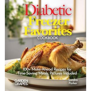 Knight, Alexander Diabetic Freezer Favorites Cookbook: 100+ Make-Ahead Recipes for Time-Saving Meals, Pictures Included (Diabetes Kitchen) Knight, Alexander Diabetic Freezer Favorites Cookbook: 100+ Make-Ahead Recipes for Time-Saving Meals, Pictures Included (Diabetes Kitchen)