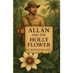 Haggard, H Rider Allan And The Holy Flower(Illustrated) Haggard, H Rider Allan And The Holy Flower(Illustrated)