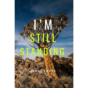 Knoop, Danny I'm still standing: “How Do You Keep Standing When Life Knocks You Down?” Knoop, Danny I'm still standing: “How Do You Keep Standing When Life Knocks You Down?”