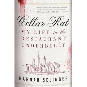Selinger, Hannah Cellar Rat: My Life in the Restaurant Underbelly Selinger, Hannah Cellar Rat: My Life in the Restaurant Underbelly