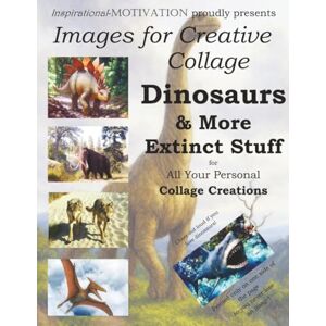 Williams, LMHC, CSAC, PhD, Laura E. Images for Creative Collage Dinosaurs & More Extinct Stuff: For All Your Personal Collage Creations Williams, LMHC, CSAC, PhD, Laura E. Images for Creative Collage Dinosaurs & More Extinct Stuff: For All Your Personal Collage Creations