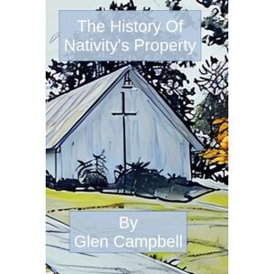 Campbell, Glen E The History Of Nativity's Property Campbell, Glen E The History Of Nativity's Property