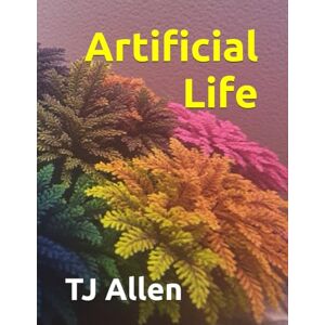 Allen, TJ Artificial Life (The Science of Everything) Allen, TJ Artificial Life (The Science of Everything)