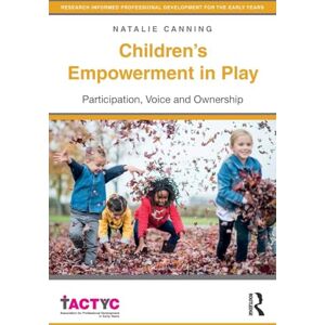 Canning, Natalie Children's Empowerment in Play: Participation, Voice and Ownership (TACTYC) Canning, Natalie Children's Empowerment in Play: Participation, Voice and Ownership (TACTYC)
