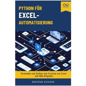 RICHARD, BOOZMAN Python für Excel-Automatisierung: Verwenden von Python zum Ersetzen von Excel- und VBA-Aufgaben RICHARD, BOOZMAN Python für Excel-Automatisierung: Verwenden von Python zum Ersetzen von Excel- und VBA-Aufgaben