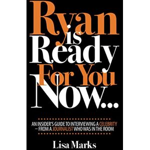 Marks, Lisa Ryan is Ready For You Now...: An insider's guide to interviewing a celebrity from a journalist who was in the room Marks, Lisa Ryan is Ready For You Now...: An insider's guide to interviewing a celebrity from a journalist who was in the room