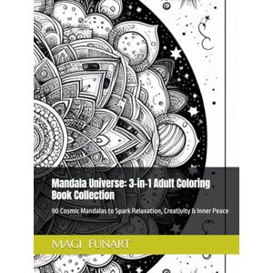 Monogios FUNART, MAGI Stefanos Mandala Universe: 3-in-1 Adult Coloring Book Collection: 90 Cosmic Mandalas to Spark Relaxation, Creativity & Inner Peace Monogios FUNART, MAGI Stefanos Mandala Universe: 3-in-1 Adult Coloring Book Collection: 90 Cosmic Mandalas to Spark Relaxation, Creativity & Inner Peace