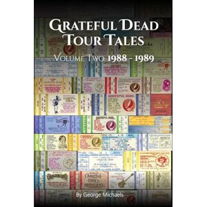 Michaels, George Grateful Dead Tour Tales Volume Two: 1988 1989 Michaels, George Grateful Dead Tour Tales Volume Two: 1988 1989