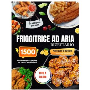 Fenton, Bryan Libro di ricette per friggitrice ad aria con foto a colori: Ricette semplici e gustose per 1500 giorni, per principianti e utenti esperti. Guida passo ... di 30 giorni per persone impegnate. Fenton, Bryan Libro di ricette per friggitrice ad aria con foto a colori: Ricette semplici e gustose per 1500 giorni, per principianti e utenti esperti. Guida passo ... di 30 giorni per persone impegnate.