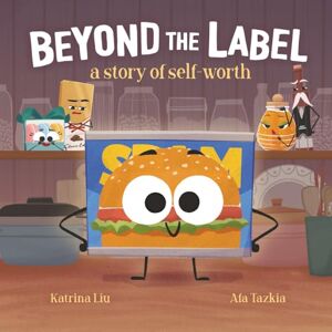 Liu, Katrina Beyond the Label: a Story of Self-Worth: Confidence, Self-Worth, Self-esteem, Self-acceptance, and Believing in Yourself Liu, Katrina Beyond the Label: a Story of Self-Worth: Confidence, Self-Worth, Self-esteem, Self-acceptance, and Believing in Yourself