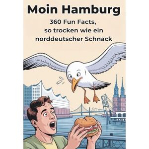 Scheuert, B. Moin Hamburg 360 Fun Facts über die Hansestadt, so trocken wie ein norddeutscher Schnack: Trockener norddeutscher Humor, echte Hamburg-Momente und ... die Stadt lieben oder neu entdecken wollen Scheuert, B. Moin Hamburg 360 Fun Facts über die Hansestadt, so trocken wie ein norddeutscher Schnack: Trockener norddeutscher Humor, echte Hamburg-Momente und ... die Stadt lieben oder neu entdecken wollen