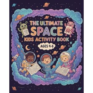 hocine, Sou Kamal The Ultimate Space Kids Activity Book Ages 4-8: Coloring Pages, Mazes, Dot-to-Dot, Number Puzzles, Riddles, Jokes & Fun Facts – 90+ Pages of Creative Learning and Fun hocine, Sou Kamal The Ultimate Space Kids Activity Book Ages 4-8: Coloring Pages, Mazes, Dot-to-Dot, Number Puzzles, Riddles, Jokes & Fun Facts – 90+ Pages of Creative Learning and Fun