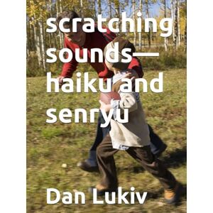 Lukiv, Dan scratching sounds—haiku and senryu Lukiv, Dan scratching sounds—haiku and senryu