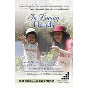 Elsa In Loving Hands: How the Rights for Young Children Living in Children’s Homes Offer Hope and Happiness in Today’s World Elsa In Loving Hands: How the Rights for Young Children Living in Children’s Homes Offer Hope and Happiness in Today’s World