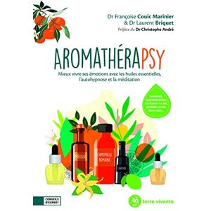 Couic Marinier, Françoise Dr Aromathérapsy: Mieux vivre ses émotions avec les huiles essentielles, l'autohypnose et la méditation Couic Marinier, Françoise Dr Aromathérapsy: Mieux vivre ses émotions avec les huiles essentielles, l'autohypnose et la méditation
