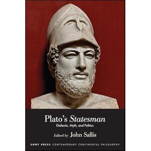 Plato's Statesman: Dialectic, Myth, and Politics (SUNY series in Contemporary Continental Philosophy) Plato's Statesman: Dialectic, Myth, and Politics (SUNY series in Contemporary Continental Philosophy)