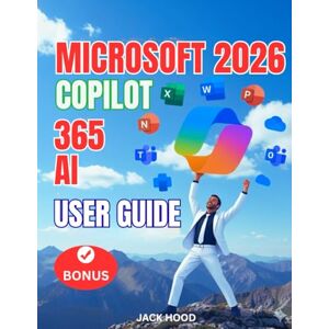 Hood, Jack MICROSOFT 365 COPILOT AI USER GUIDE: The Complete Step-by-Step Manual for Setup, Mastery, AI Productivity and Optimization Across Microsoft Word, PowerPoint, Outlook, Excel Hood, Jack MICROSOFT 365 COPILOT AI USER GUIDE: The Complete Step-by-Step Manual for Setup, Mastery, AI Productivity and Optimization Across Microsoft Word, PowerPoint, Outlook, Excel