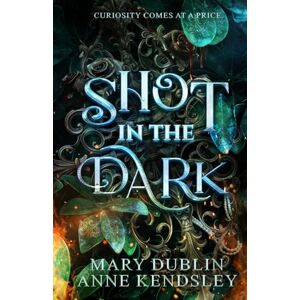 Dublin, Mary Shot in the Dark: A Spellbinding Enemies-to-Lovers Urban Fantasy Adventure (Shot in the Dark Series) Dublin, Mary Shot in the Dark: A Spellbinding Enemies-to-Lovers Urban Fantasy Adventure (Shot in the Dark Series)