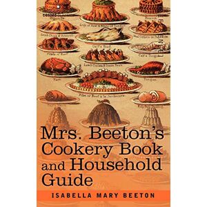 Beeton, Isabella Mary Mrs. Beeton's Cookery Book and Household Guide Beeton, Isabella Mary Mrs. Beeton's Cookery Book and Household Guide