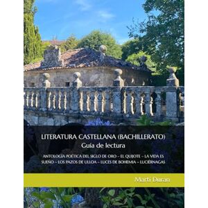 Duran, Martí LITERATURA CASTELLANA (BACHILLERATO) Guía de lectura: ANTOLOGÍA POÉTICA DEL SIGLO DE ORO – EL QUIJOTE – LA VIDA ES SUEÑO – LOS PAZOS DE ULLOA – LUCES DE BOHEMIA – LUCIÉRNAGAS Duran, Martí LITERATURA CASTELLANA (BACHILLERATO) Guía de lectura: ANTOLOGÍA POÉTICA DEL SIGLO DE ORO – EL QUIJOTE – LA VIDA ES SUEÑO – LOS PAZOS DE ULLOA – LUCES DE BOHEMIA – LUCIÉRNAGAS