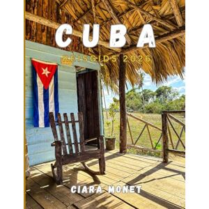 MONET, CIARA CUBA REISGIDS 2026: Ontdek Havana, stranden, cultuur en verborgen schatten met de complete Cuba-reisgids 2026 MONET, CIARA CUBA REISGIDS 2026: Ontdek Havana, stranden, cultuur en verborgen schatten met de complete Cuba-reisgids 2026