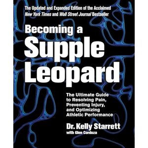 Dr Kelly Starrett Becoming a Supple Leopard: The Ultimate Guide to Resolving Pain, Preventing Injury, and Optimizing Athletic Performance Dr Kelly Starrett Becoming a Supple Leopard: The Ultimate Guide to Resolving Pain, Preventing Injury, and Optimizing Athletic Performance