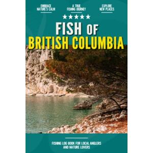 Roland Fish of British Columbia: Fishing Log Book for Canadian Local Backyard Anglers Over 100 pages to Log Fishing Trips and Experiences Essential Journal for the Tackle Box Roland Fish of British Columbia: Fishing Log Book for Canadian Local Backyard Anglers Over 100 pages to Log Fishing Trips and Experiences Essential Journal for the Tackle Box