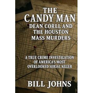 Johns, Bill The Candy Man Dean Corll and the Houston Mass Murders: A True Crime Investigation of America’s Most Overlooked Serial Killer (Hidden Evil: The True Crime Stories) Johns, Bill The Candy Man Dean Corll and the Houston Mass Murders: A True Crime Investigation of America’s Most Overlooked Serial Killer (Hidden Evil: The True Crime Stories)