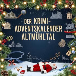 Schröder, Lucy Der Krimi-Adventskalender Altmühltal: Mordsverdächtig in 24 Akten. Ein Fall in deiner Nähe Schröder, Lucy Der Krimi-Adventskalender Altmühltal: Mordsverdächtig in 24 Akten. Ein Fall in deiner Nähe