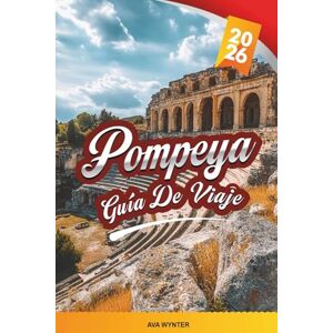 WYNTER, AVA GUÍA DE VIAJE POMPEYA 2026: Descubre la Ciudad Perdida de Italia con Ruinas Antiguas, Maravillas Arqueológicas, Excursiones Cercanas, Cocina Local y Consejos de Viaje Esenciales WYNTER, AVA GUÍA DE VIAJE POMPEYA 2026: Descubre la Ciudad Perdida de Italia con Ruinas Antiguas, Maravillas Arqueológicas, Excursiones Cercanas, Cocina Local y Consejos de Viaje Esenciales
