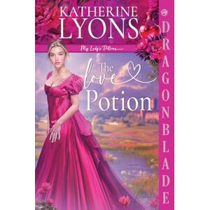 Lyons, Katherine The Love Potion: A Regency Historical Romance: 1 (My Lady's Potions) Lyons, Katherine The Love Potion: A Regency Historical Romance: 1 (My Lady's Potions)