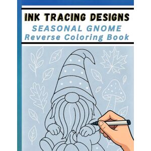 Mindful Lines Press Ink Tracing Designs Seasonal Gnome Reverse Coloring Book: 30 Whimsical White Line Scenes on Watercolor Backgrounds for Pens, Markers & Calm Creativity Mindful Lines Press Ink Tracing Designs Seasonal Gnome Reverse Coloring Book: 30 Whimsical White Line Scenes on Watercolor Backgrounds for Pens, Markers & Calm Creativity