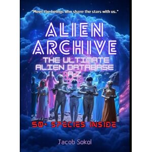 Sokol, Jacob Alien Archive: The Ultimate Alien Database A-Z: alien species Sokol, Jacob Alien Archive: The Ultimate Alien Database A-Z: alien species