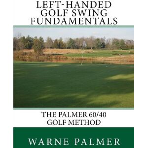 Palmer, Warne Left-Handed Golf Swing Fundamentals Palmer, Warne Left-Handed Golf Swing Fundamentals