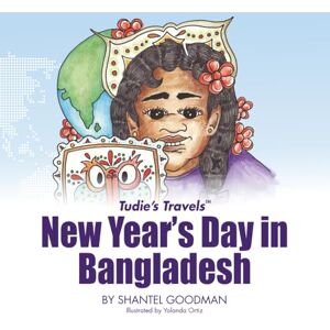 Goodman, Shantel New Year's Day in Bangladesh: Tudie's Travels™ Goodman, Shantel New Year's Day in Bangladesh: Tudie's Travels™
