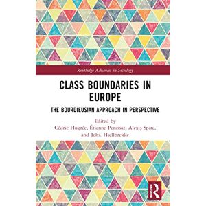Class Boundaries in Europe: The Bourdieusian Approach in Perspective (Routledge Advances in Sociology) Class Boundaries in Europe: The Bourdieusian Approach in Perspective (Routledge Advances in Sociology)