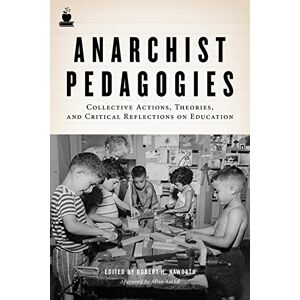 Robert H. Haworth Anarchist Pedagogies: Collective Actions, Theories, and Critical Relfections on Education Robert H. Haworth Anarchist Pedagogies: Collective Actions, Theories, and Critical Relfections on Education