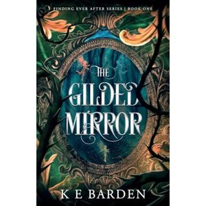 Barden, K E The Gilded Mirror: A retelling fairy tale romance Barden, K E The Gilded Mirror: A retelling fairy tale romance