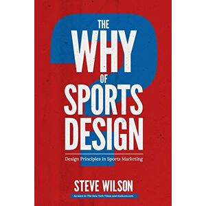Wilson The Why of Sports Design: Design Principles in Sports Marketing: 1 (The Why Series) Wilson The Why of Sports Design: Design Principles in Sports Marketing: 1 (The Why Series)