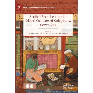 Scribal Practice and the Global Cultures of Colophons, 1400–1800 (New Transculturalisms, 1400–1800) Scribal Practice and the Global Cultures of Colophons, 1400–1800 (New Transculturalisms, 1400–1800)
