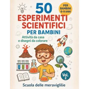 schiavone, maurizio 50 Esperimenti scientifici per bambini: Attività da casa e disegni da colorare schiavone, maurizio 50 Esperimenti scientifici per bambini: Attività da casa e disegni da colorare