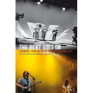 Marion Leonard The Beat Goes on: Liverpool, Popular Music and the Changing City (National Museums Liverpool) Marion Leonard The Beat Goes on: Liverpool, Popular Music and the Changing City (National Museums Liverpool)