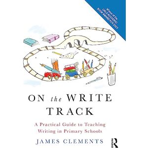 Clements, James On the Write Track: A Practical Guide to Teaching Writing in Primary Schools Clements, James On the Write Track: A Practical Guide to Teaching Writing in Primary Schools