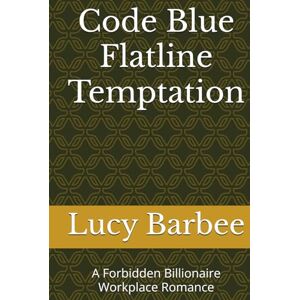 Barbee, Lucy Code Blue Flatline Temptation: A Forbidden Billionaire Workplace Romance (Billionaire Romance) Barbee, Lucy Code Blue Flatline Temptation: A Forbidden Billionaire Workplace Romance (Billionaire Romance)