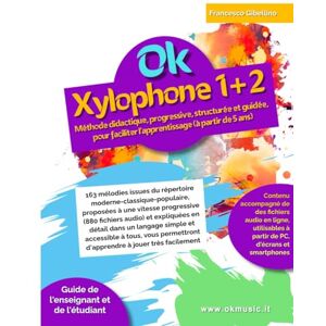 Gibellino Prof, Francesco Ok Xylophone 1+2 volume unique: Méthode didactique, progressive, structurée et guidée, pour faciliter l'apprentissage (à partir de 5 ans). 163 mélodies proposées à vitesse progressive Gibellino Prof, Francesco Ok Xylophone 1+2 volume unique: Méthode didactique, progressive, structurée et guidée, pour faciliter l'apprentissage (à partir de 5 ans). 163 mélodies proposées à vitesse progressive