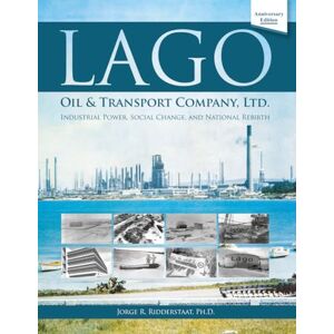 Ridderstaat Ph.D., Jorge Lago Oil & Transport Company, Ltd.: Industrial Power, Social Change, and National Rebirth Ridderstaat Ph.D., Jorge Lago Oil & Transport Company, Ltd.: Industrial Power, Social Change, and National Rebirth