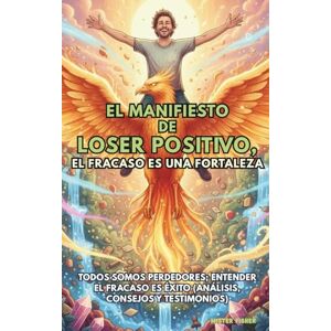 Fisher, Mister El Manifiesto de Loser Positivo, el Fracaso es una Fortaleza: Todos somos perdedores; entender el fracaso es éxito (análisis, consejos y testimonios) (Mira el Mundo) Fisher, Mister El Manifiesto de Loser Positivo, el Fracaso es una Fortaleza: Todos somos perdedores; entender el fracaso es éxito (análisis, consejos y testimonios) (Mira el Mundo)