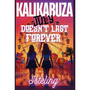 C, Isteling Kalikabuza: July Doesn't Last Forever C, Isteling Kalikabuza: July Doesn't Last Forever